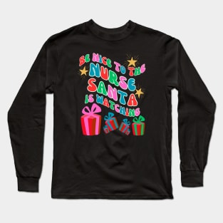 Be nice to the nurse, Santa is watching. Long Sleeve T-Shirt